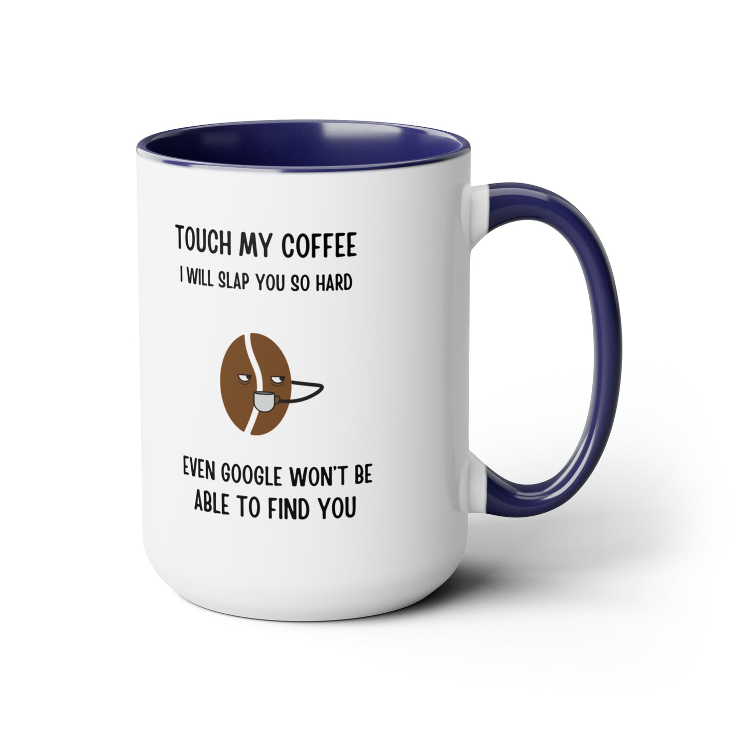 "Touch My Coffee and Google Won't Be Able to Find You" Mug - Savor Your Java in Peace!  Two-Tone Coffee Mugs, 15oz