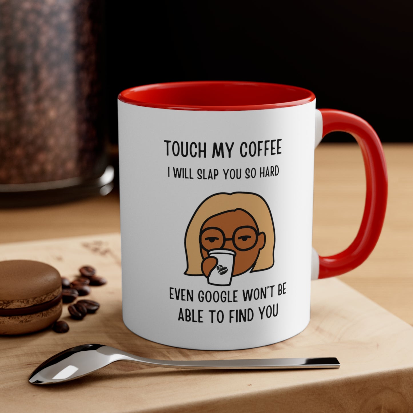 "Touch My Coffee and Google Won't Be Able to Find You" Mug - Savor Your Java in Peace!  Accent Coffee Mug, 11oz