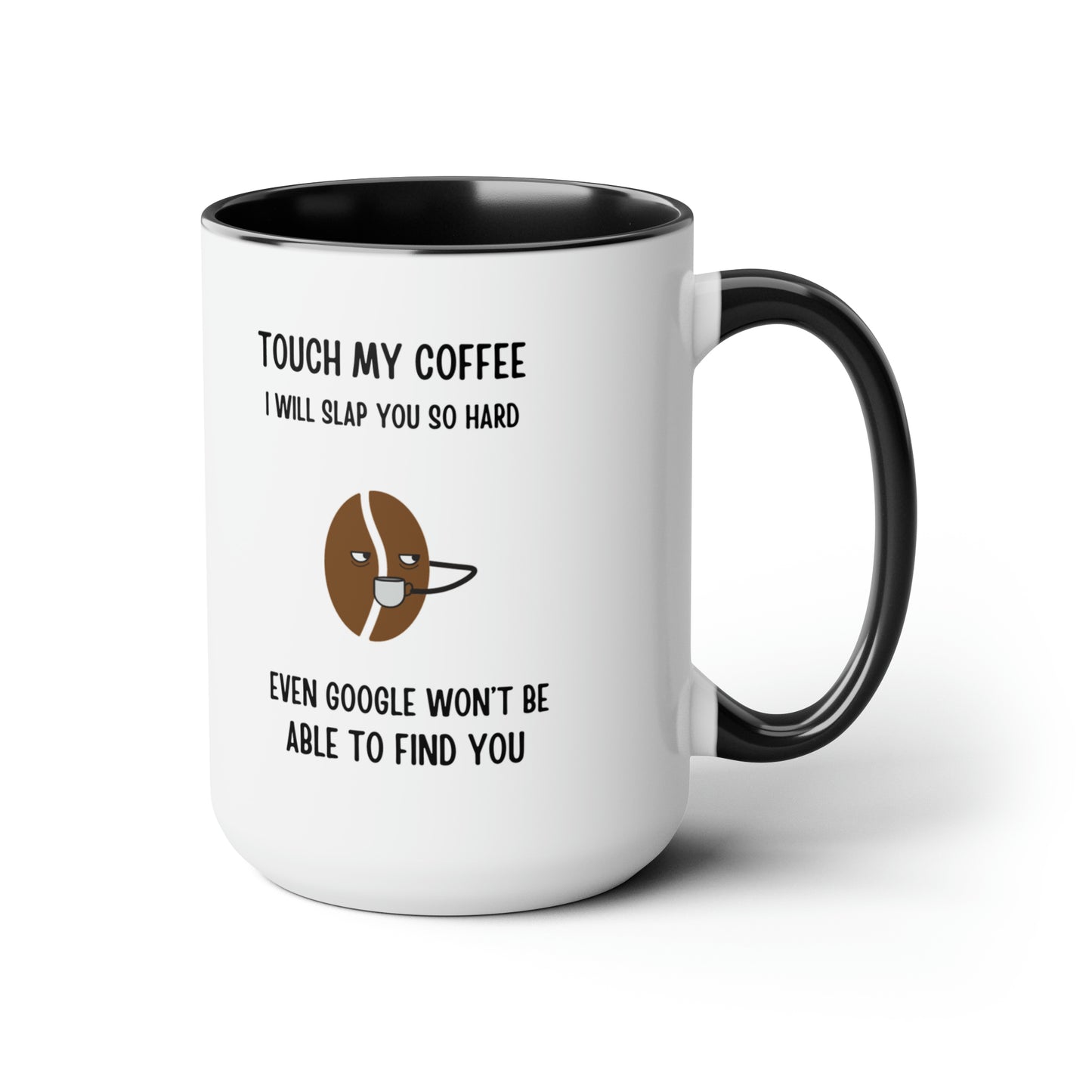 "Touch My Coffee and Google Won't Be Able to Find You" Mug - Savor Your Java in Peace!  Two-Tone Coffee Mugs, 15oz