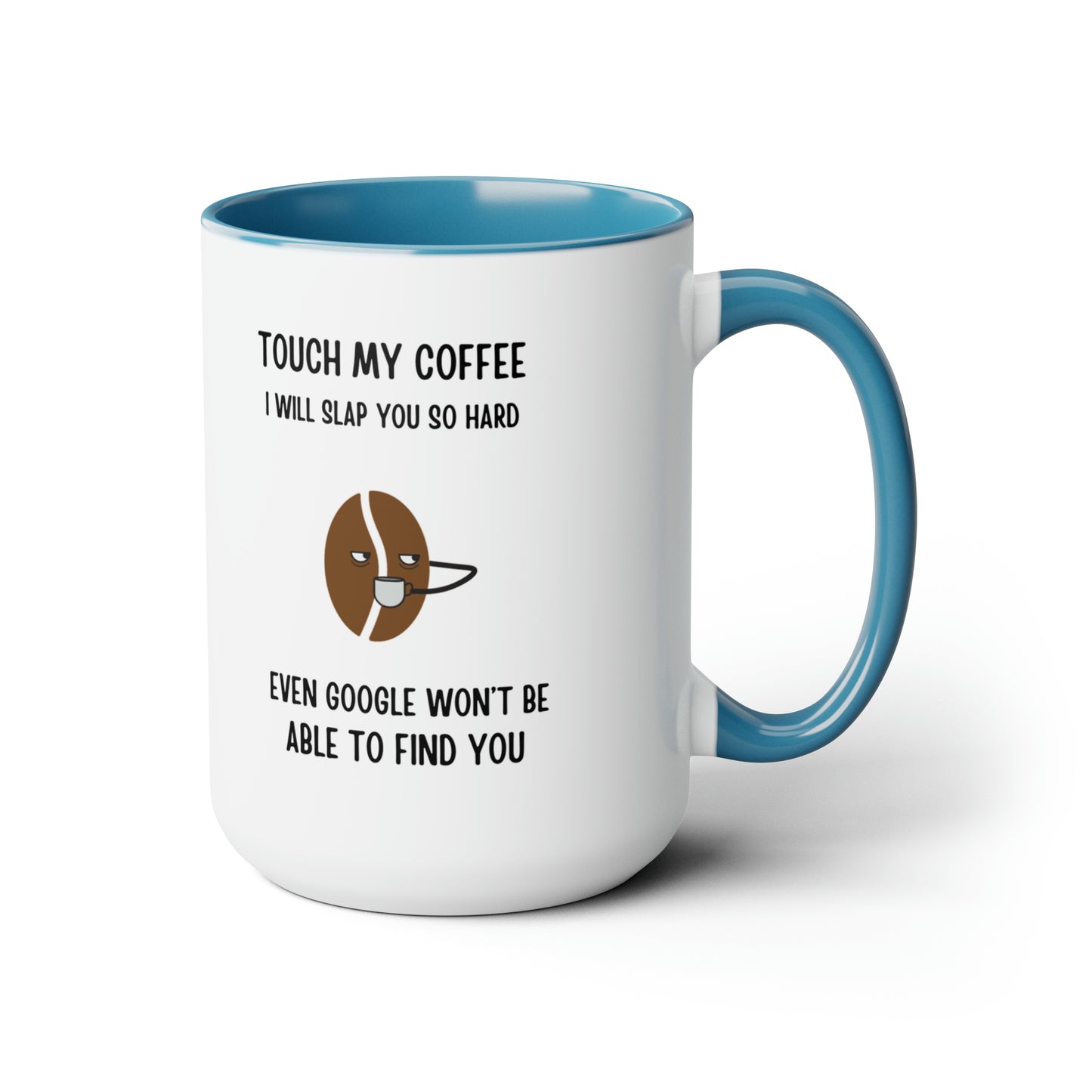 "Touch My Coffee and Google Won't Be Able to Find You" Mug - Savor Your Java in Peace!  Two-Tone Coffee Mugs, 15oz