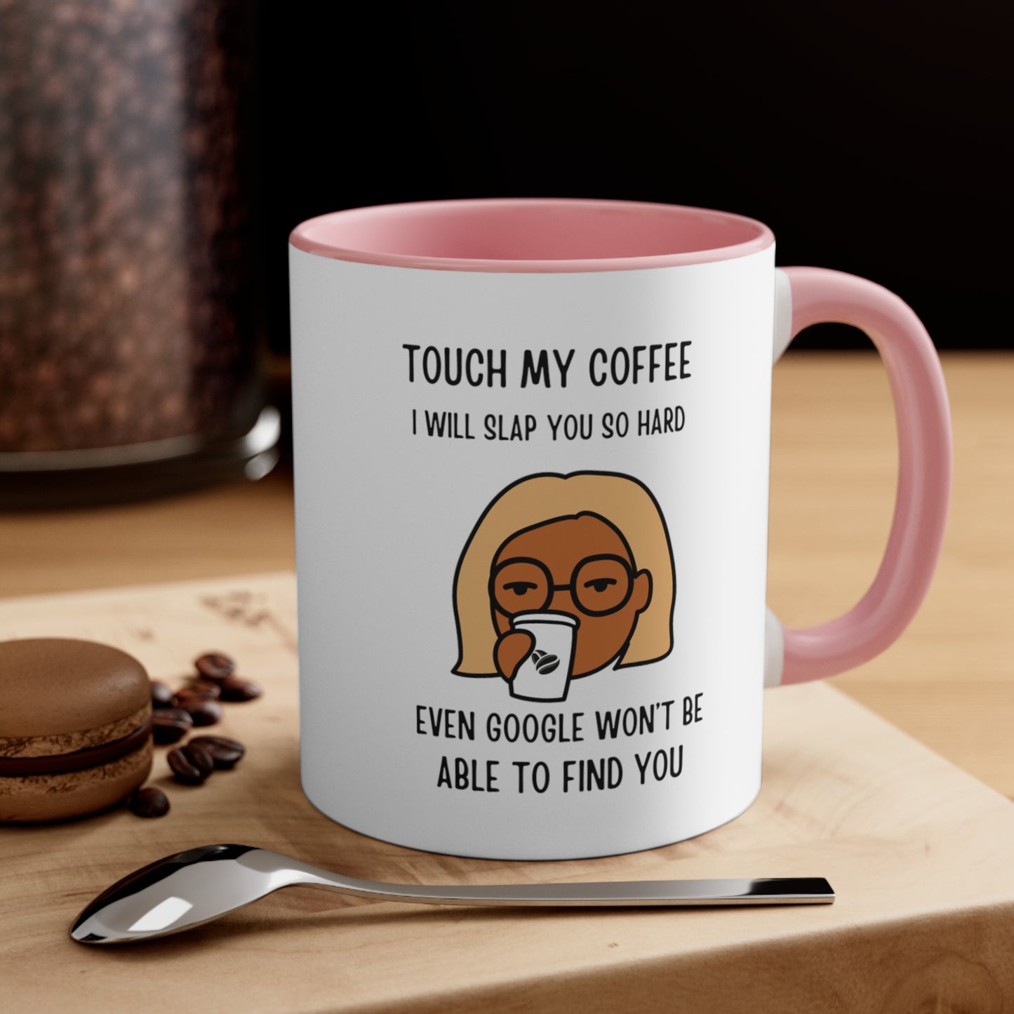 "Touch My Coffee and Google Won't Be Able to Find You" Mug - Savor Your Java in Peace!  Accent Coffee Mug, 11oz