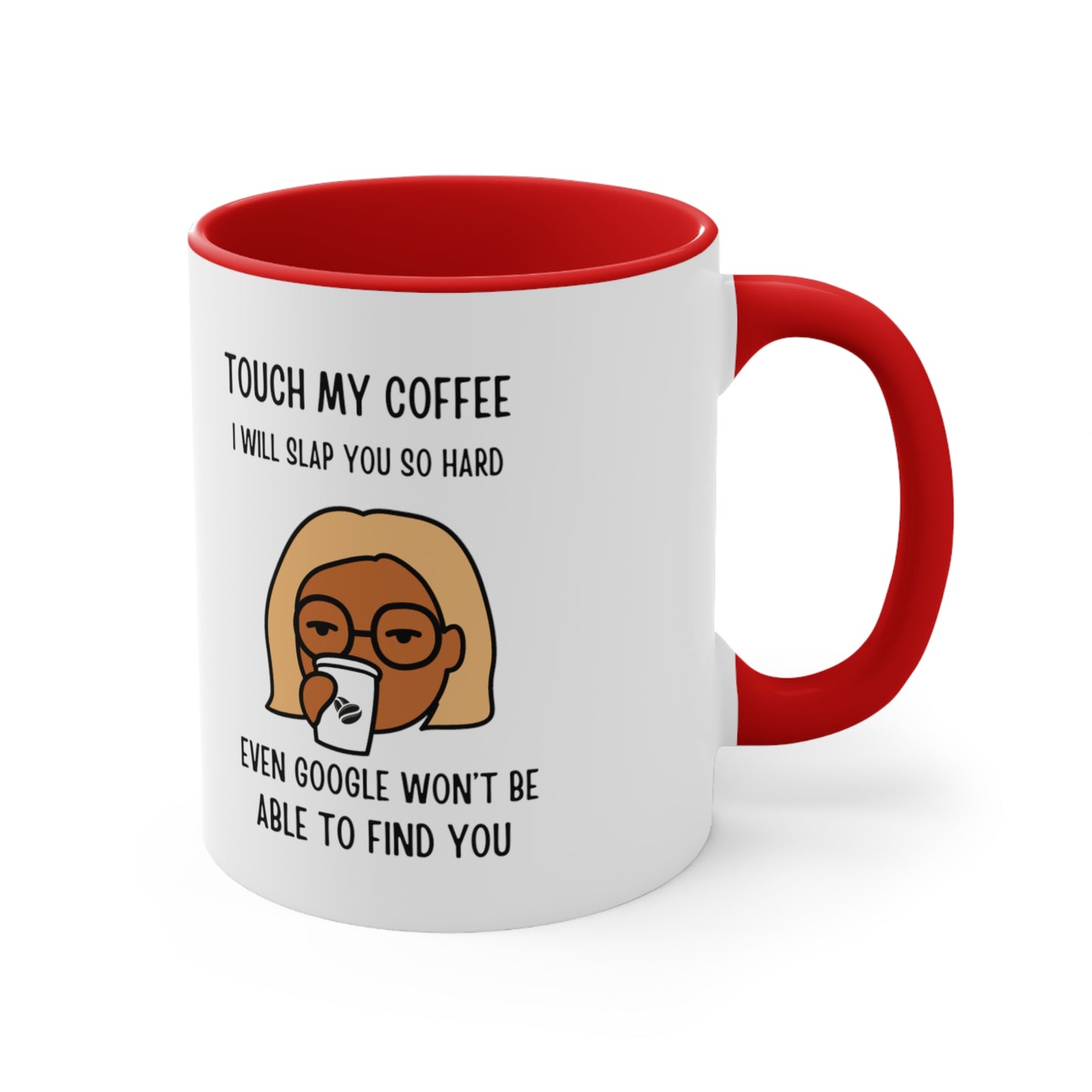 "Touch My Coffee and Google Won't Be Able to Find You" Mug - Savor Your Java in Peace!  Accent Coffee Mug, 11oz