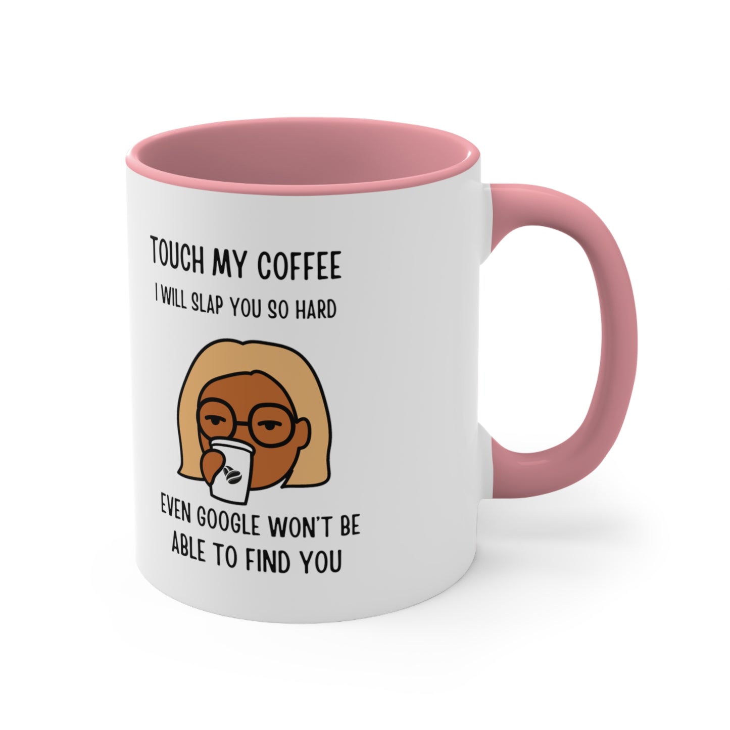 "Touch My Coffee and Google Won't Be Able to Find You" Mug - Savor Your Java in Peace!  Accent Coffee Mug, 11oz