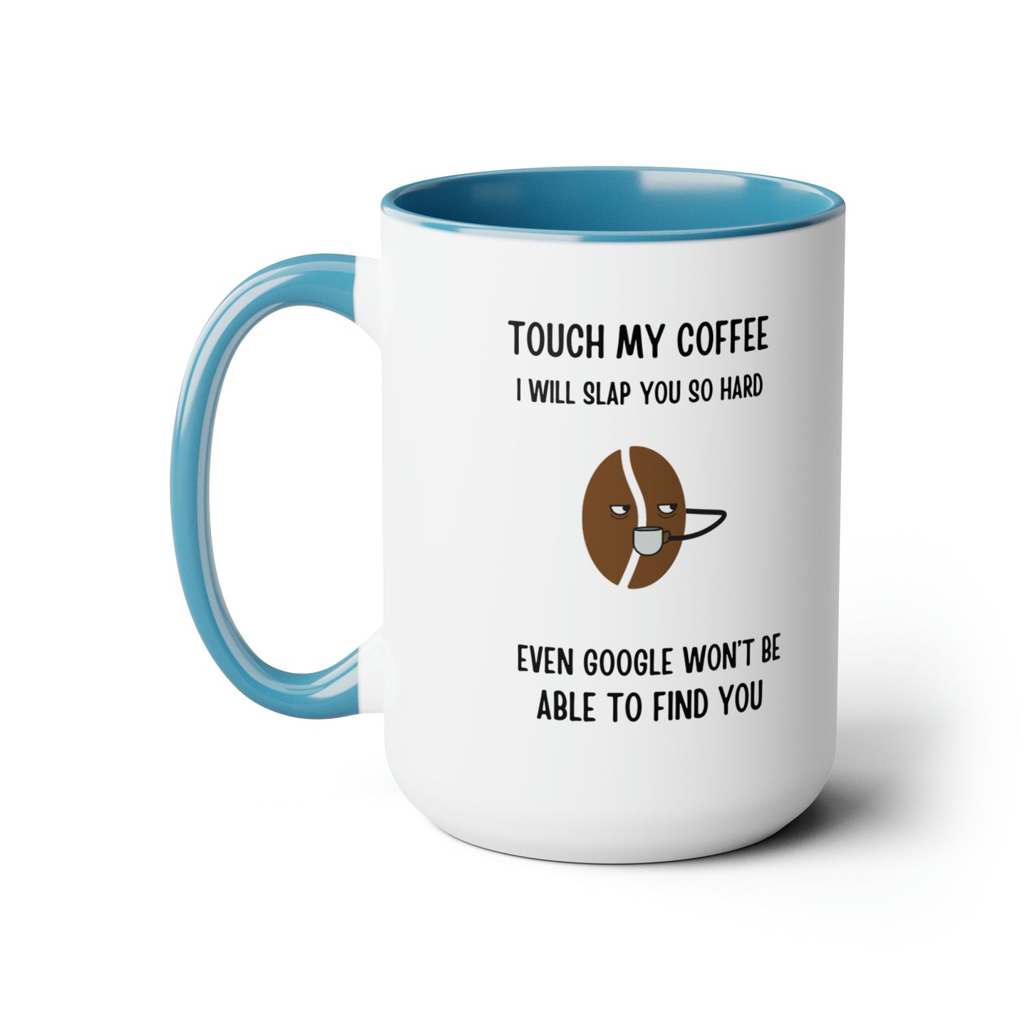 "Touch My Coffee and Google Won't Be Able to Find You" Mug - Savor Your Java in Peace!  Two-Tone Coffee Mugs, 15oz