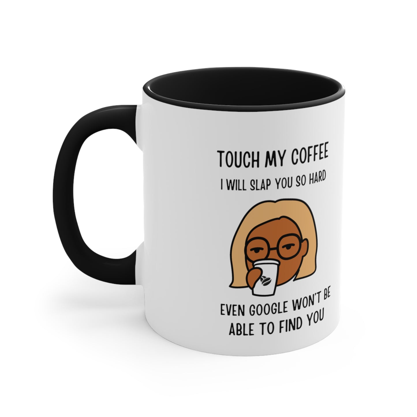 "Touch My Coffee and Google Won't Be Able to Find You" Mug - Savor Your Java in Peace!  Accent Coffee Mug, 11oz