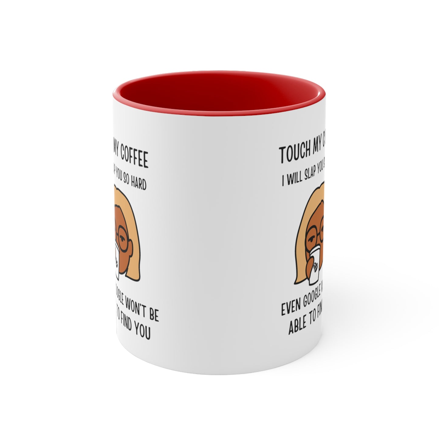 "Touch My Coffee and Google Won't Be Able to Find You" Mug - Savor Your Java in Peace!  Accent Coffee Mug, 11oz