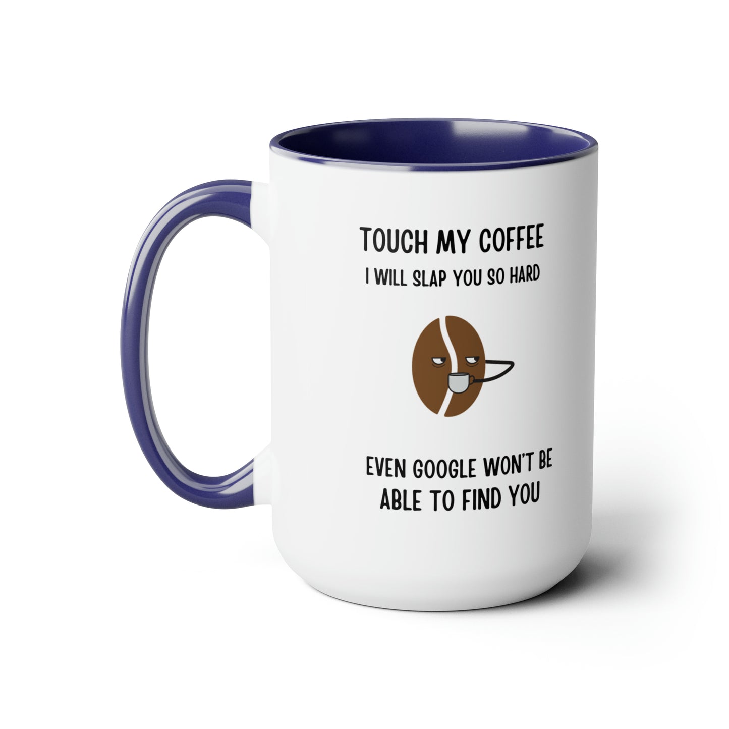 "Touch My Coffee and Google Won't Be Able to Find You" Mug - Savor Your Java in Peace!  Two-Tone Coffee Mugs, 15oz