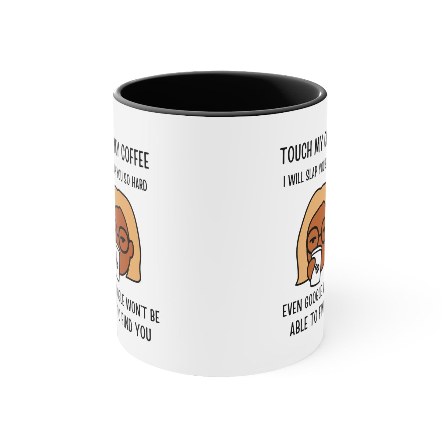 "Touch My Coffee and Google Won't Be Able to Find You" Mug - Savor Your Java in Peace!  Accent Coffee Mug, 11oz