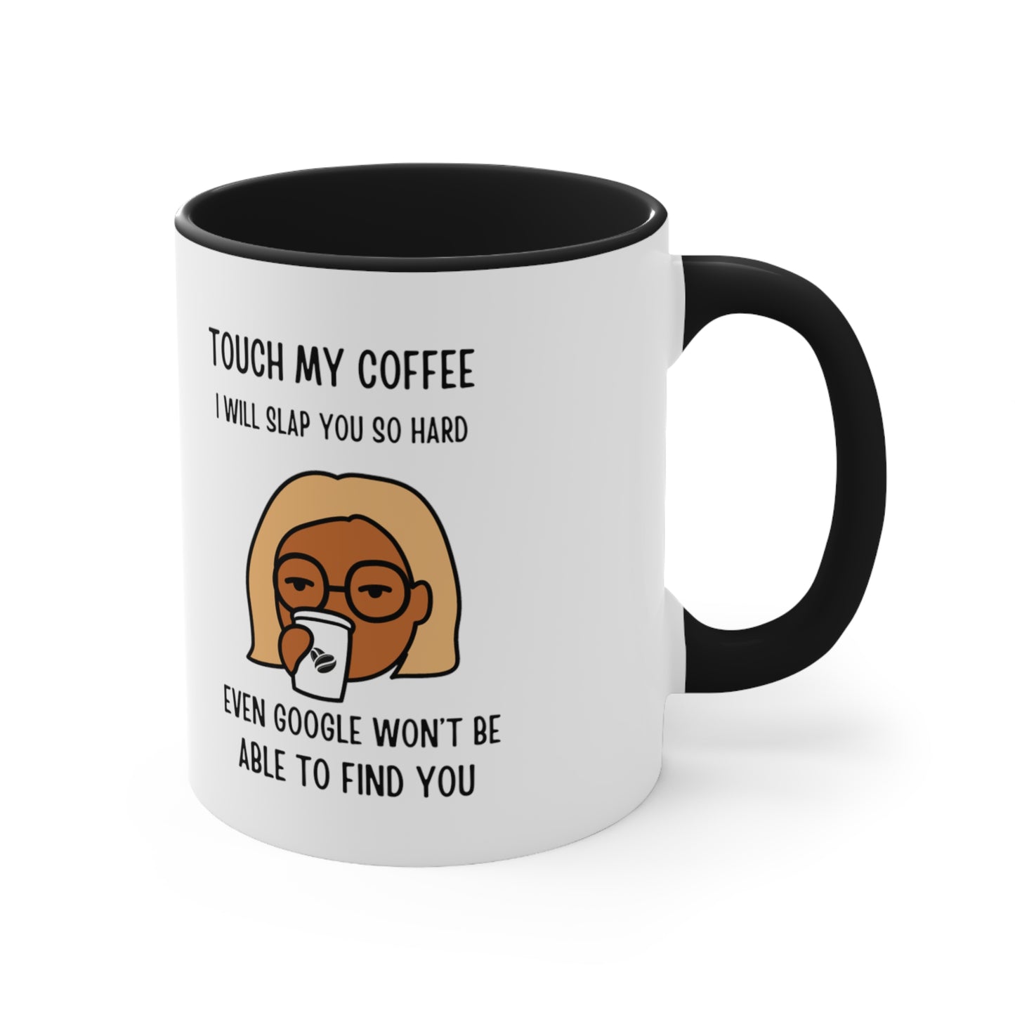 "Touch My Coffee and Google Won't Be Able to Find You" Mug - Savor Your Java in Peace!  Accent Coffee Mug, 11oz