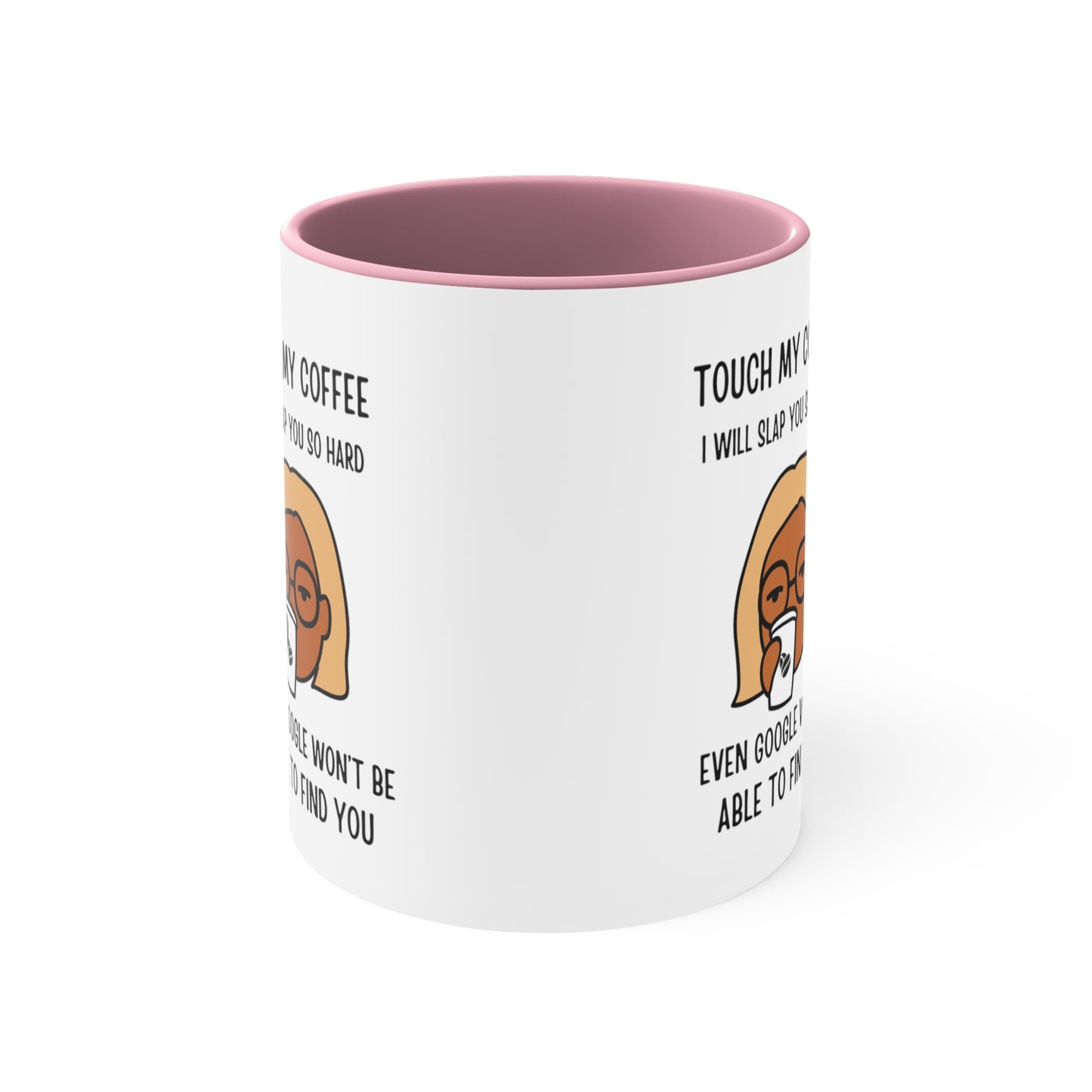 "Touch My Coffee and Google Won't Be Able to Find You" Mug - Savor Your Java in Peace!  Accent Coffee Mug, 11oz