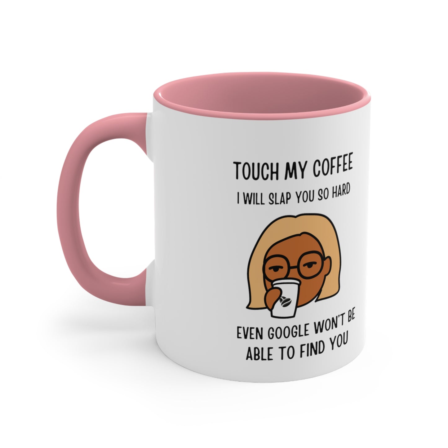 "Touch My Coffee and Google Won't Be Able to Find You" Mug - Savor Your Java in Peace!  Accent Coffee Mug, 11oz